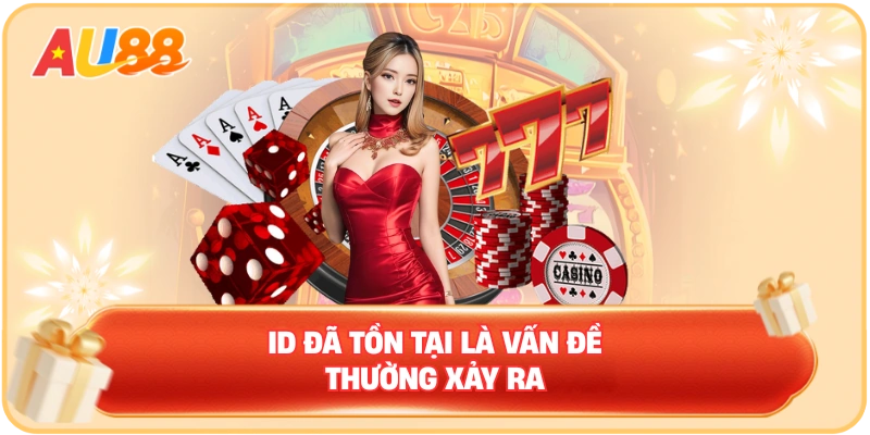 ID đã tồn tại là vấn đề thường xảy ra
